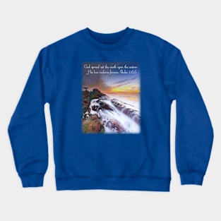 God spread out the earth upon the waters, His love endures forever Crewneck Sweatshirt